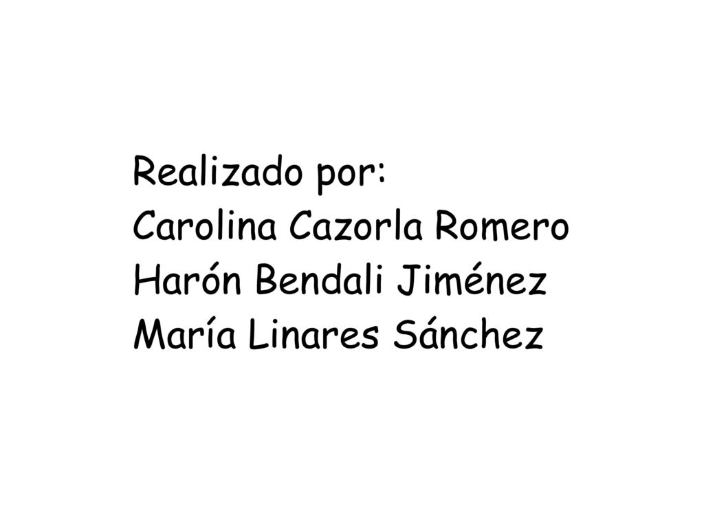 Realizado por: Carolina Cazorla Romero Harón Bendali Jiménez María Linares Sánchez