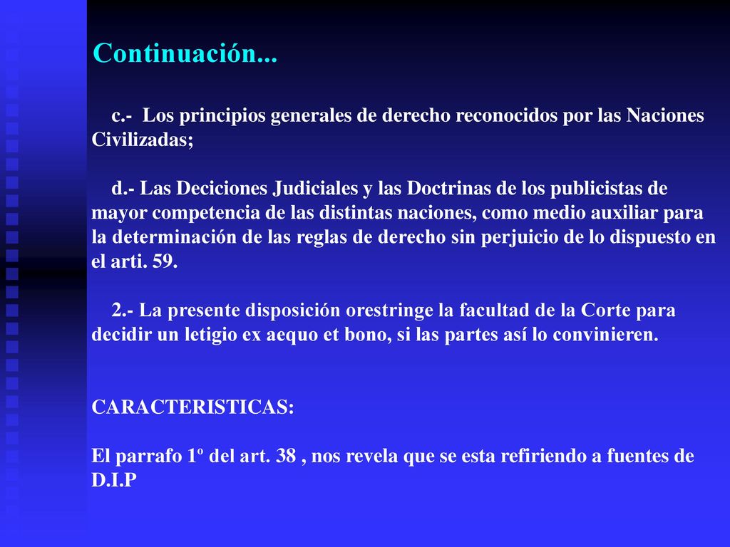 Continuación... c.- Los principios generales de derecho reconocidos por las Naciones Civilizadas;