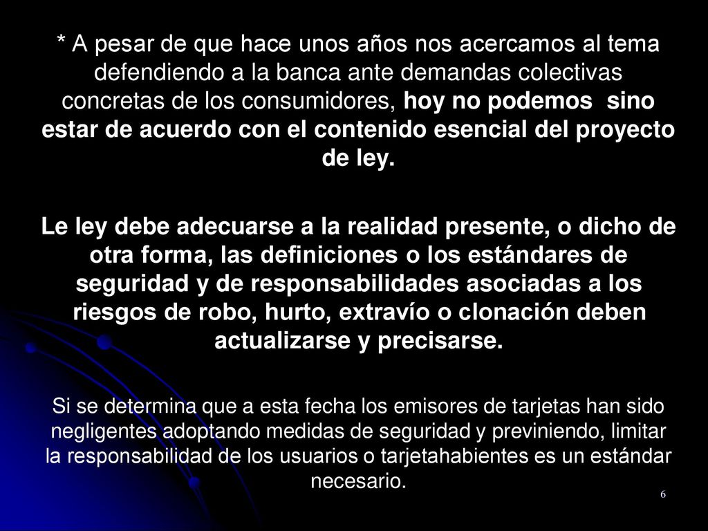 * A pesar de que hace unos años nos acercamos al tema defendiendo a la banca ante demandas colectivas concretas de los consumidores, hoy no podemos sino estar de acuerdo con el contenido esencial del proyecto de ley.