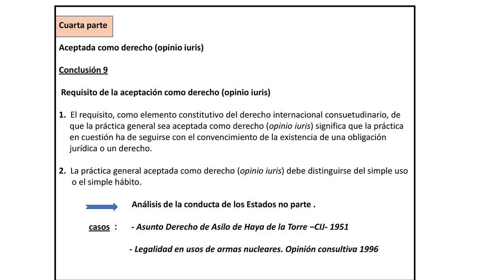 Cuarta parte Aceptada como derecho (opinio iuris) Conclusión 9. Requisito de la aceptación como derecho (opinio iuris)