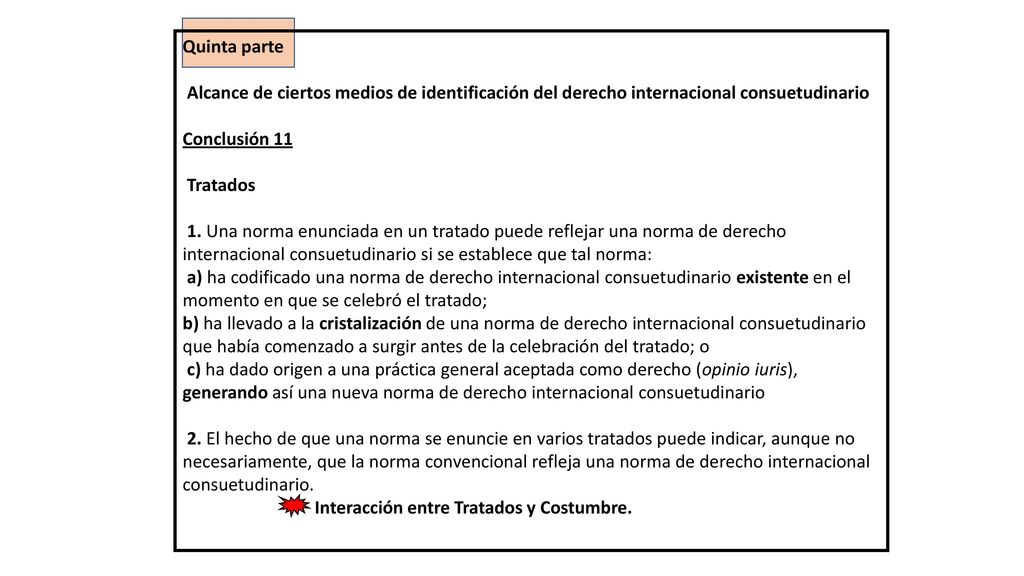 Quinta parte Alcance de ciertos medios de identificación del derecho internacional consuetudinario.