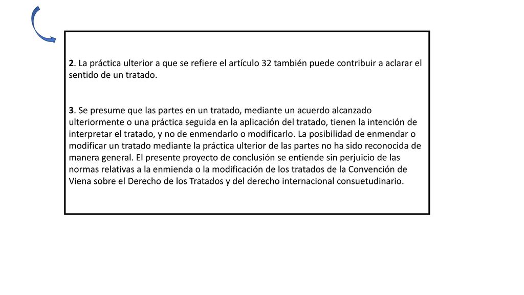 2. La práctica ulterior a que se refiere el artículo 32 también puede contribuir a aclarar el sentido de un tratado.