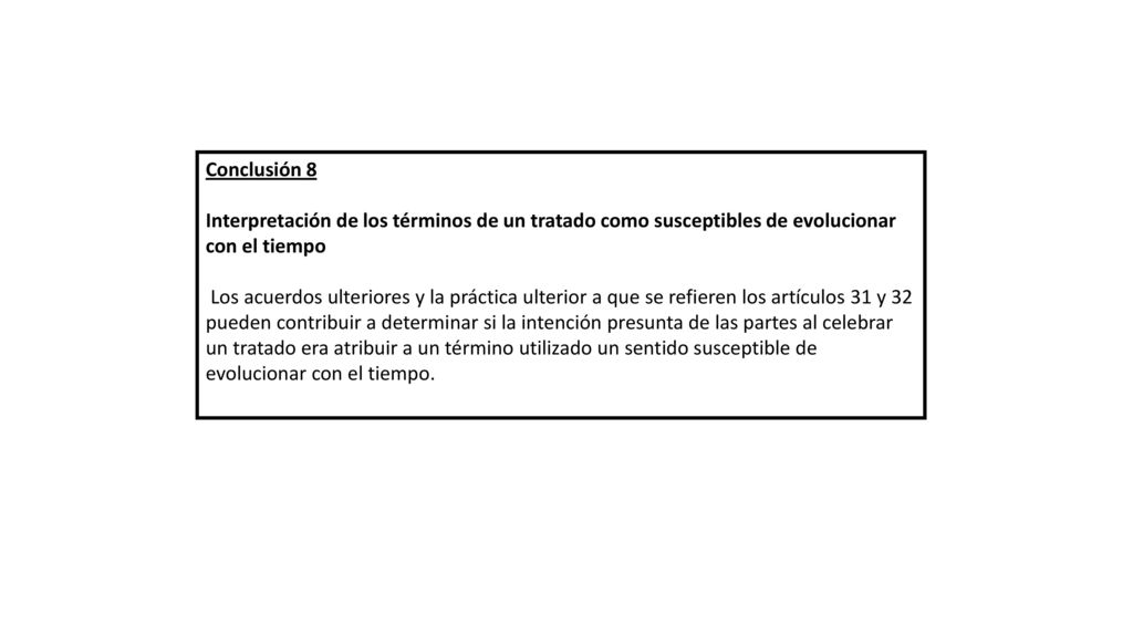 Conclusión 8 Interpretación de los términos de un tratado como susceptibles de evolucionar con el tiempo.