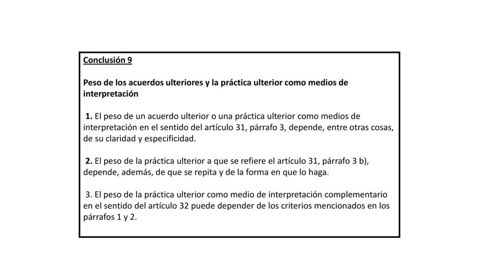 Conclusión 9 Peso de los acuerdos ulteriores y la práctica ulterior como medios de interpretación.