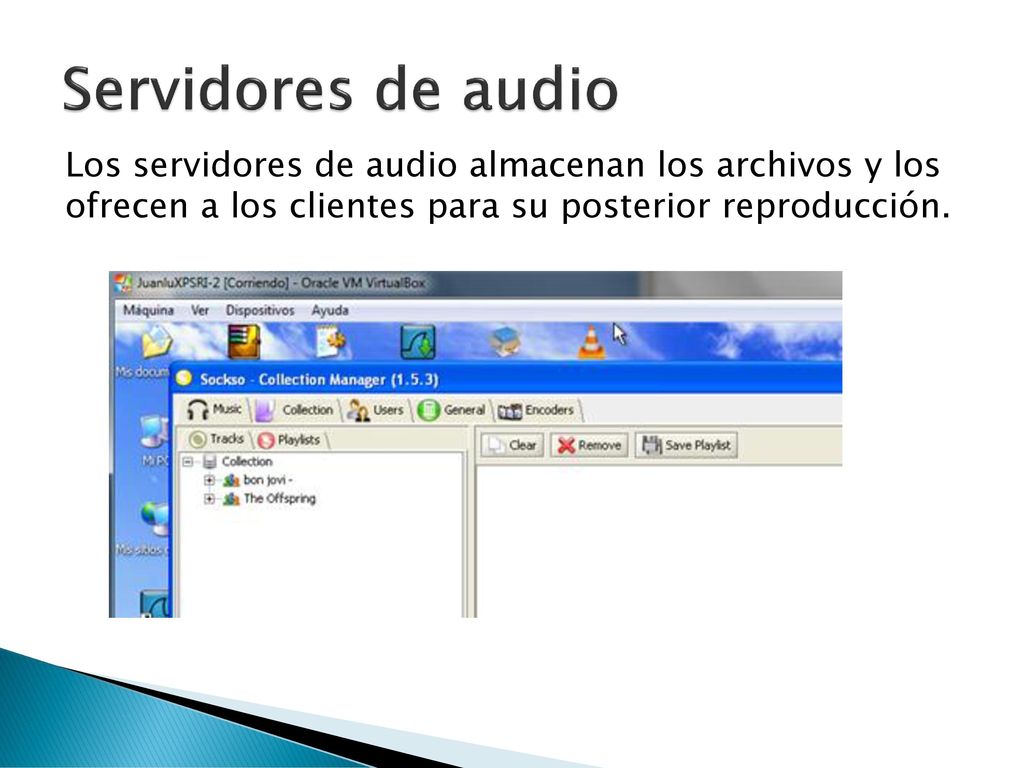 Servidores de audio Los servidores de audio almacenan los archivos y los ofrecen a los clientes para su posterior reproducción.