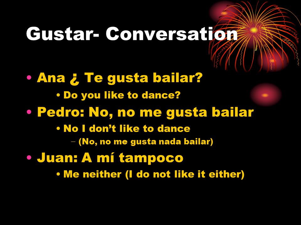 Gustar- Conversation Ana ¿ Te gusta bailar