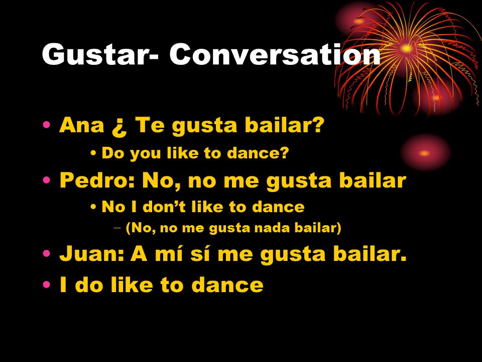 Gustar- Conversation Ana ¿ Te gusta bailar