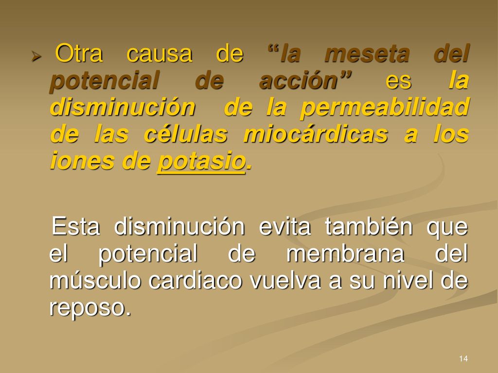 Otra causa de la meseta del potencial de acción es la disminución de la permeabilidad de las células miocárdicas a los iones de potasio.