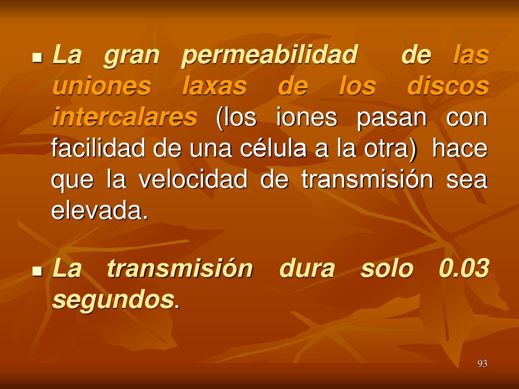 La gran permeabilidad de las uniones laxas de los discos intercalares (los iones pasan con facilidad de una célula a la otra) hace que la velocidad de transmisión sea elevada.