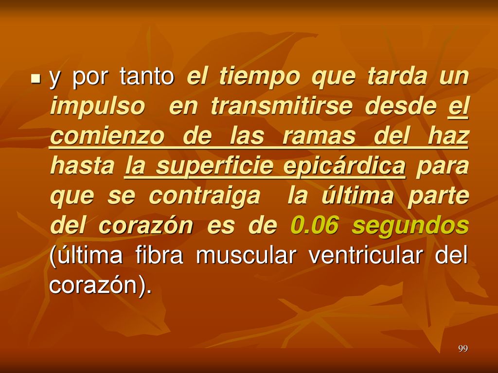 y por tanto el tiempo que tarda un impulso en transmitirse desde el comienzo de las ramas del haz hasta la superficie epicárdica para que se contraiga la última parte del corazón es de 0.06 segundos (última fibra muscular ventricular del corazón).