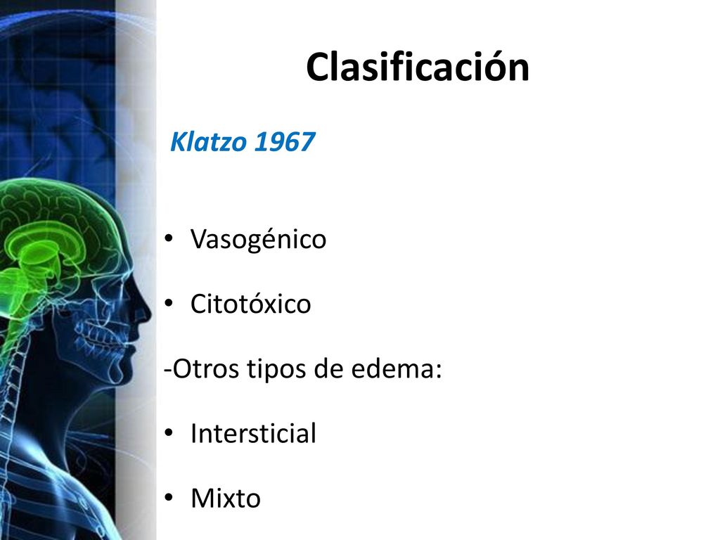 Clasificación Klatzo 1967 Vasogénico Citotóxico -Otros tipos de edema: