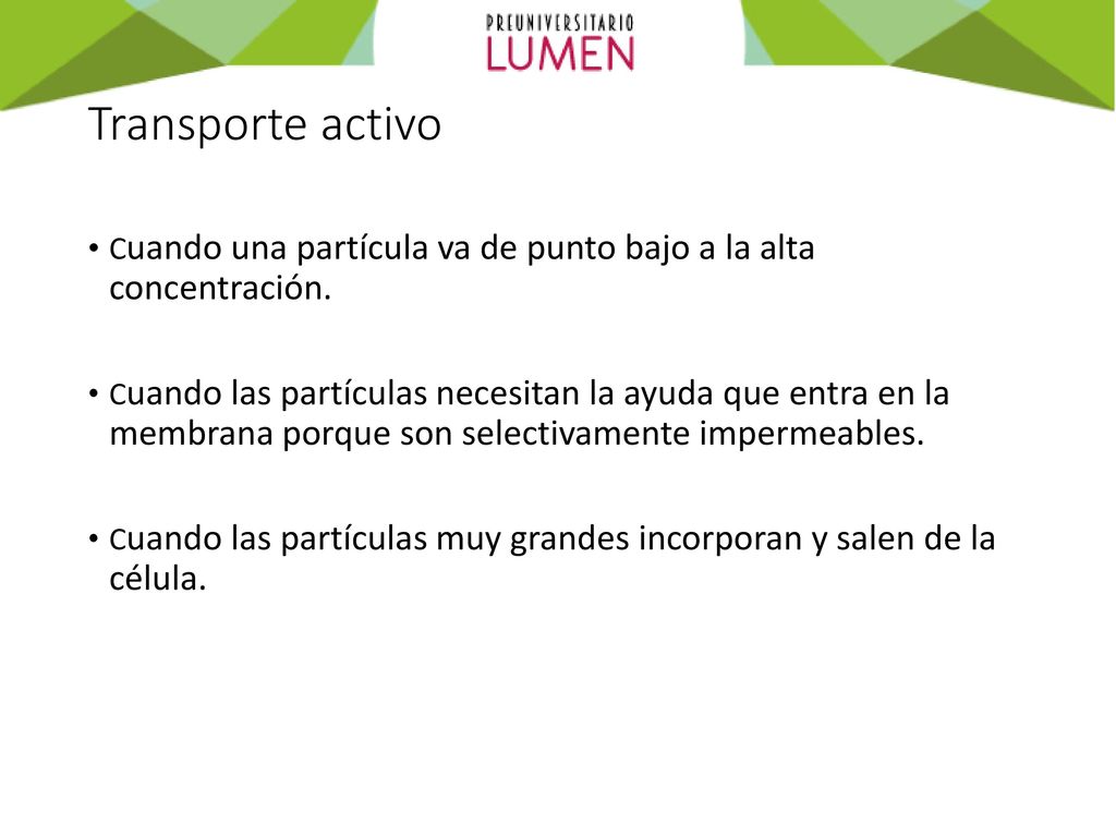 Transporte activo Cuando una partícula va de punto bajo a la alta concentración.