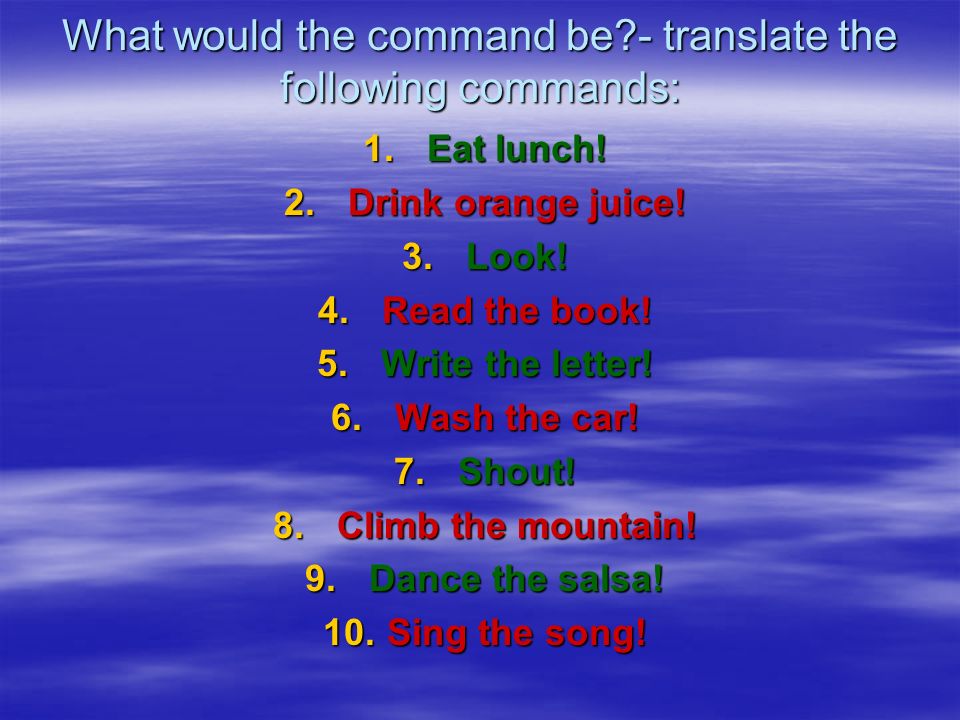 What would the command be - translate the following commands: