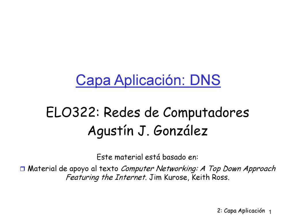 Capa Aplicación: DNS ELO322: Redes de Computadores Agustín J. González