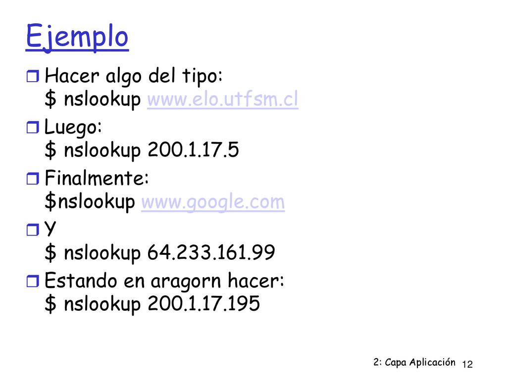 Ejemplo Hacer algo del tipo: $ nslookup