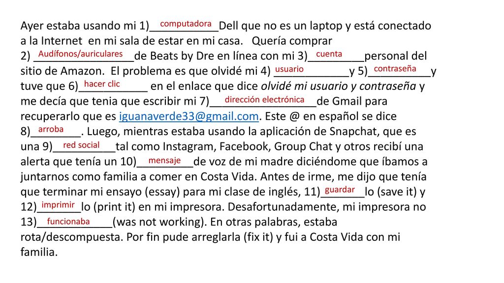 Ayer estaba usando mi 1)___________Dell que no es un laptop y está conectado a la Internet en mi sala de estar en mi casa. Quería comprar