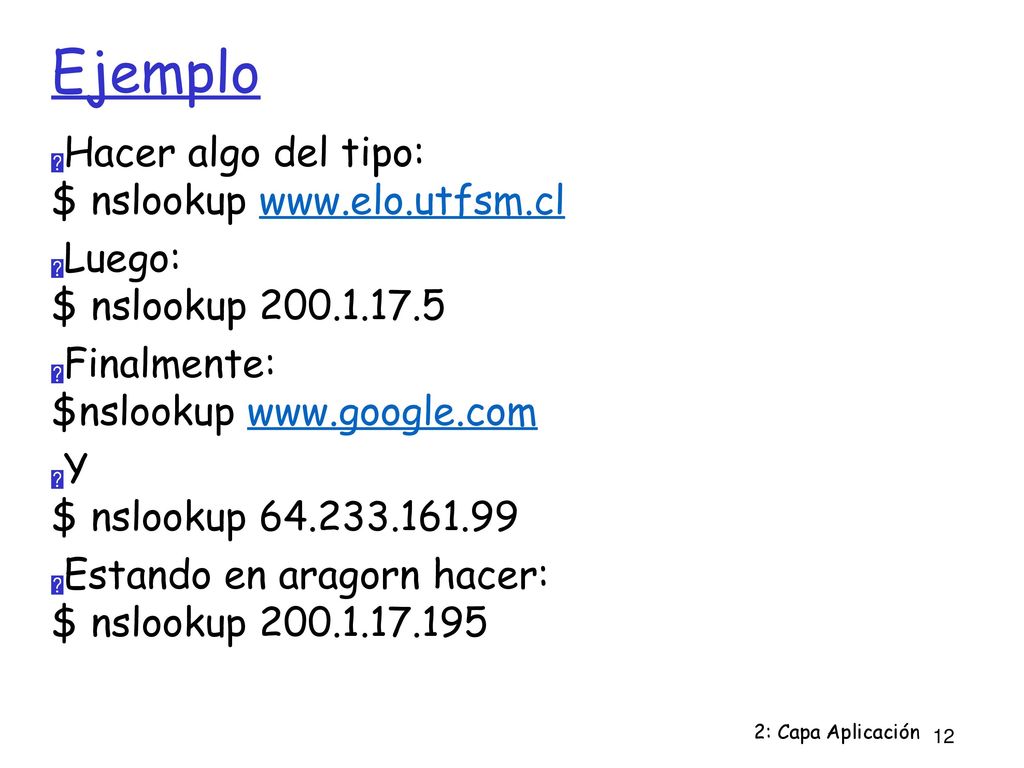 Ejemplo Hacer algo del tipo: $ nslookup