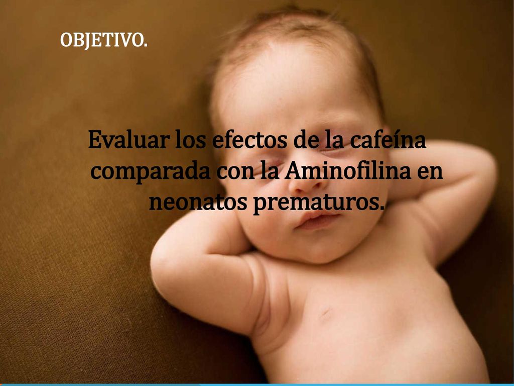 Objetivo. Evaluar los efectos de la cafeína comparada con la Aminofilina en neonatos prematuros.
