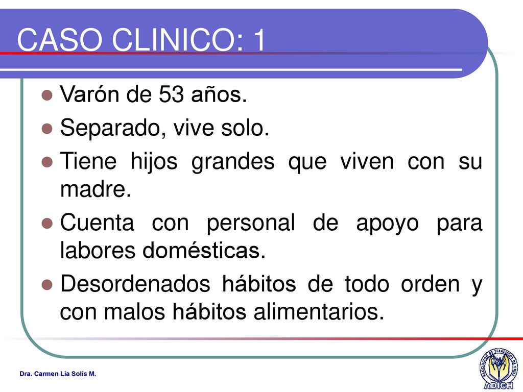 CASO CLINICO: 1 Varón de 53 años. Separado, vive solo.