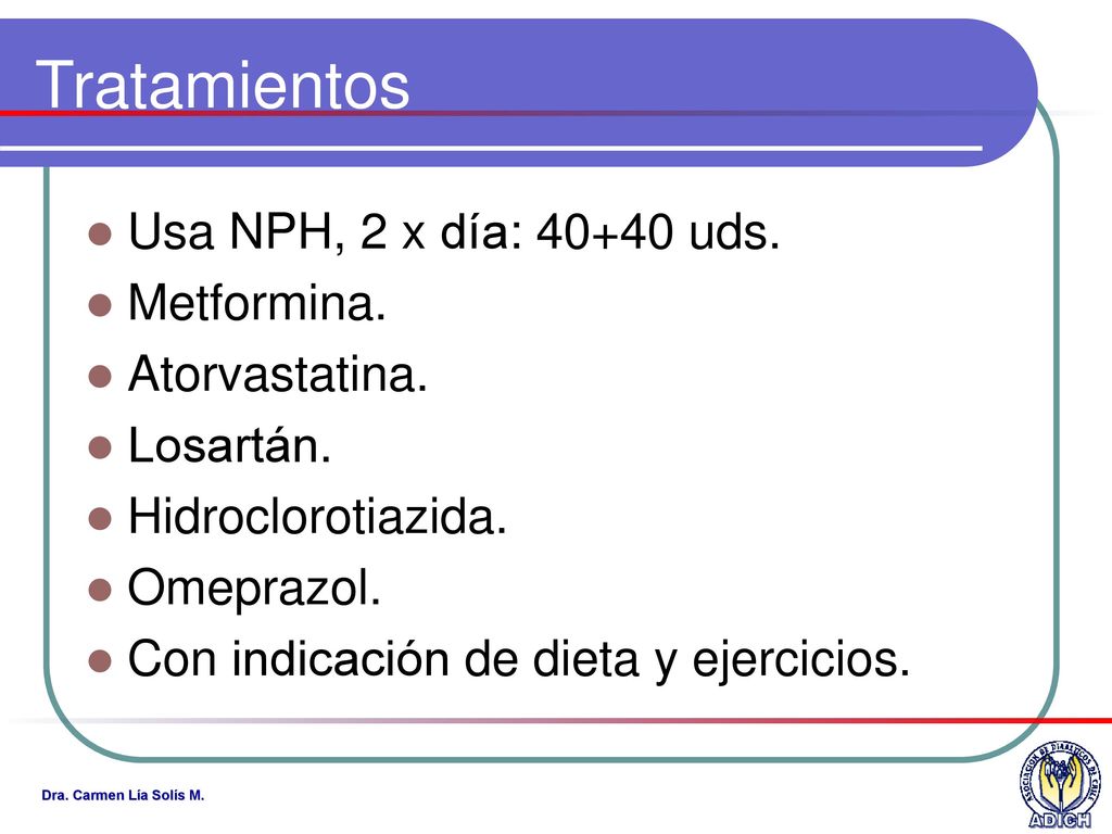Tratamientos Usa NPH, 2 x día: uds. Metformina. Atorvastatina.