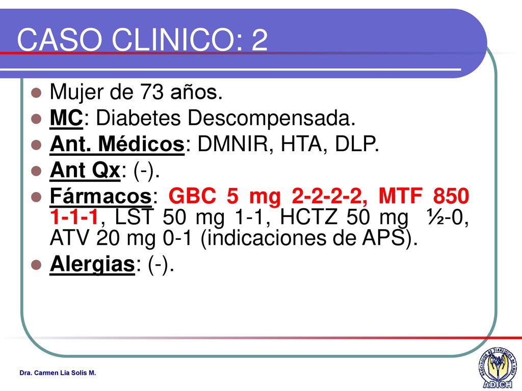 CASO CLINICO: 2 Mujer de 73 años. MC: Diabetes Descompensada.
