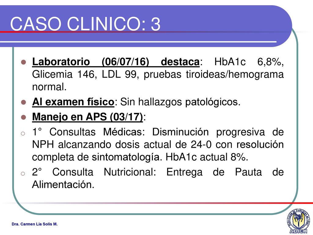 CASO CLINICO: 3 Laboratorio (06/07/16) destaca: HbA1c 6,8%, Glicemia 146, LDL 99, pruebas tiroideas/hemograma normal.