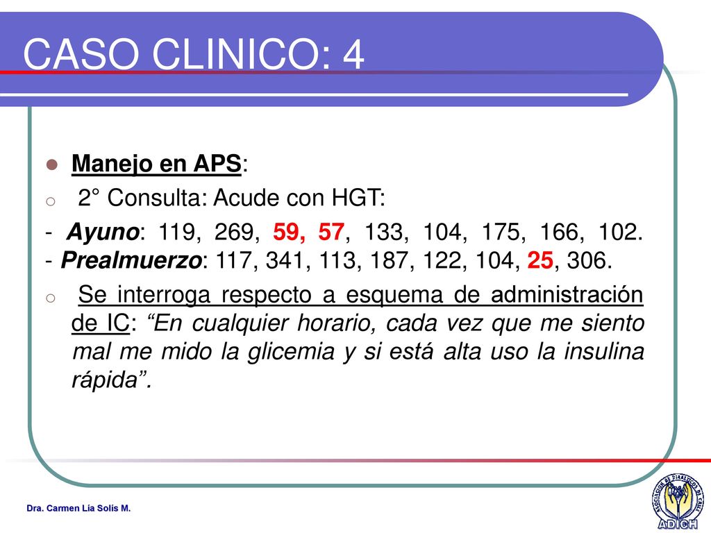 CASO CLINICO: 4 Manejo en APS: 2° Consulta: Acude con HGT: