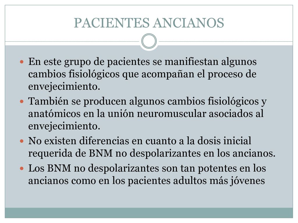 PACIENTES ANCIANOS En este grupo de pacientes se manifiestan algunos cambios fisiológicos que acompañan el proceso de envejecimiento.
