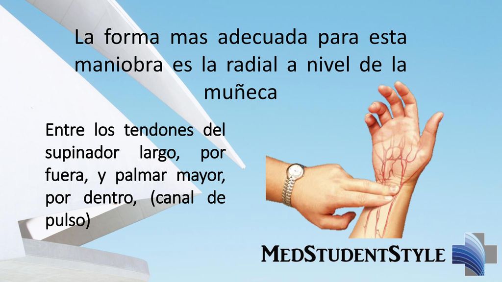 La forma mas adecuada para esta maniobra es la radial a nivel de la muñeca