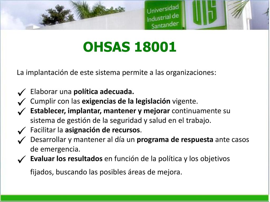 OHSAS La implantación de este sistema permite a las organizaciones: Elaborar una política adecuada.