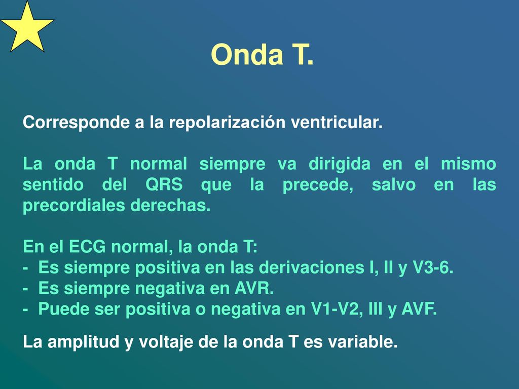 Onda T. Corresponde a la repolarización ventricular.