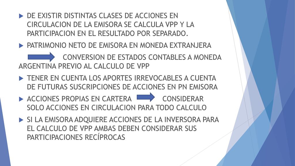 DE EXISTIR DISTINTAS CLASES DE ACCIONES EN CIRCULACION DE LA EMISORA SE CALCULA VPP Y LA PARTICIPACION EN EL RESULTADO POR SEPARADO.