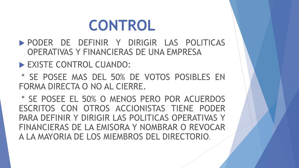 CONTROL PODER DE DEFINIR Y DIRIGIR LAS POLITICAS OPERATIVAS Y FINANCIERAS DE UNA EMPRESA. EXISTE CONTROL CUANDO: