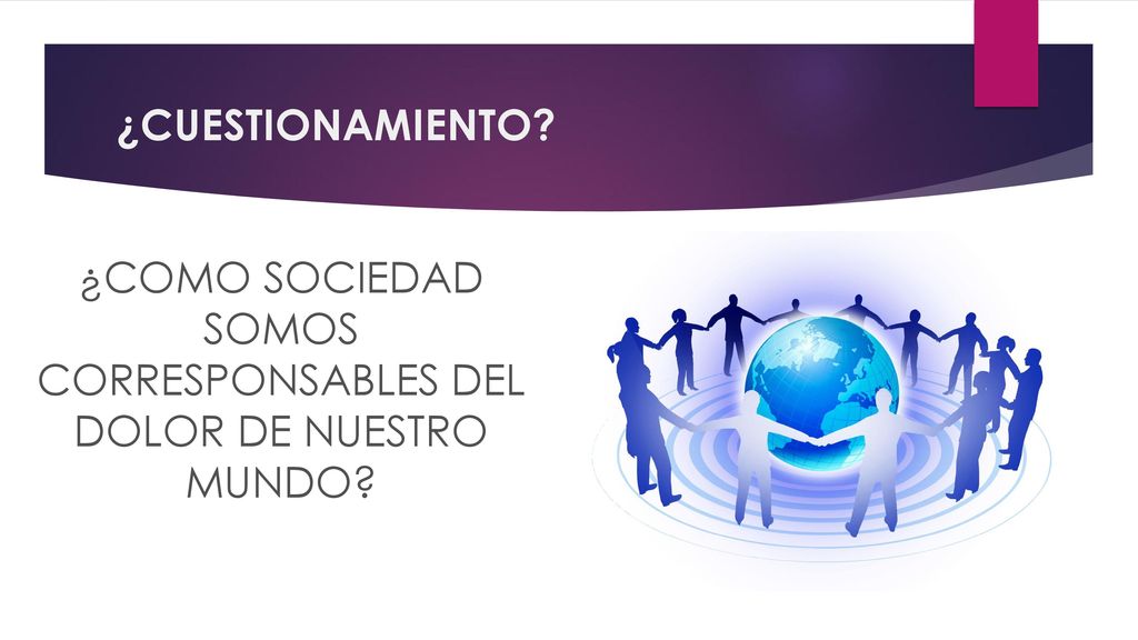 ¿COMO SOCIEDAD SOMOS CORRESPONSABLES DEL DOLOR DE NUESTRO MUNDO