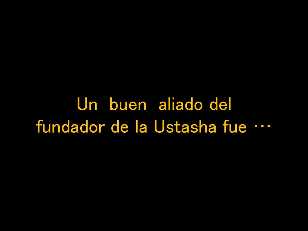 Un buen aliado del fundador de la Ustasha fue …