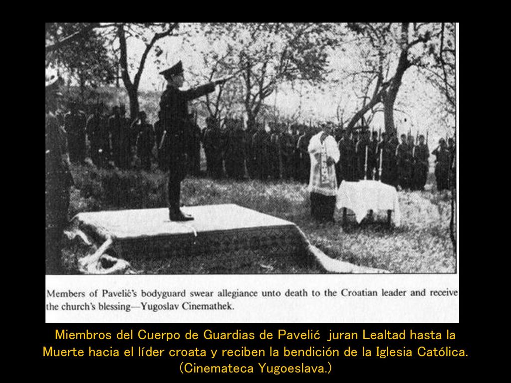 Miembros del Cuerpo de Guardias de Pavelić juran Lealtad hasta la Muerte hacia el líder croata y reciben la bendición de la Iglesia Católica.