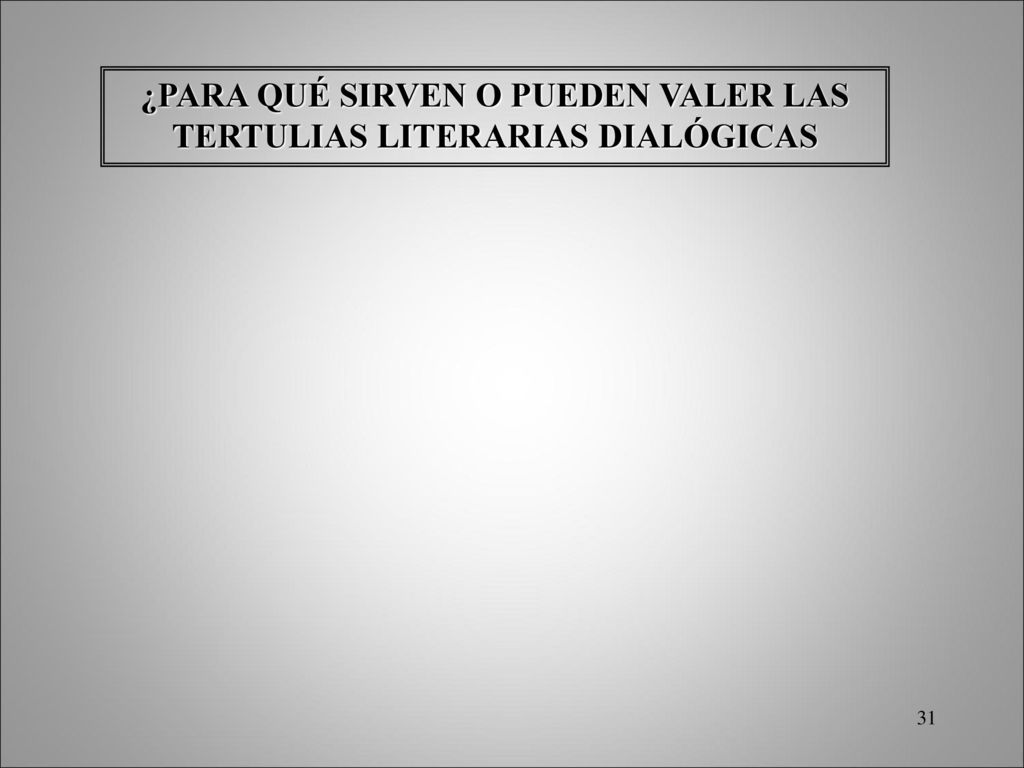 ¿PARA QUÉ SIRVEN O PUEDEN VALER LAS TERTULIAS LITERARIAS DIALÓGICAS