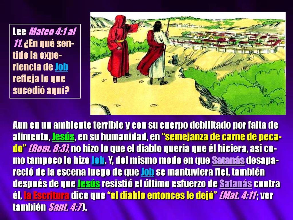 Lee Mateo 4:1 al 11. ¿En qué sen-tido la expe-riencia de Job refleja lo que sucedió aquí