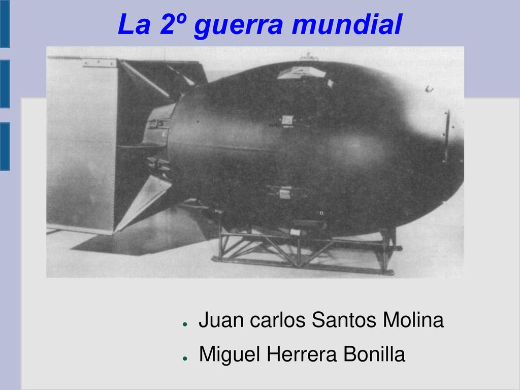La 2º guerra mundial Juan carlos Santos Molina Miguel Herrera Bonilla