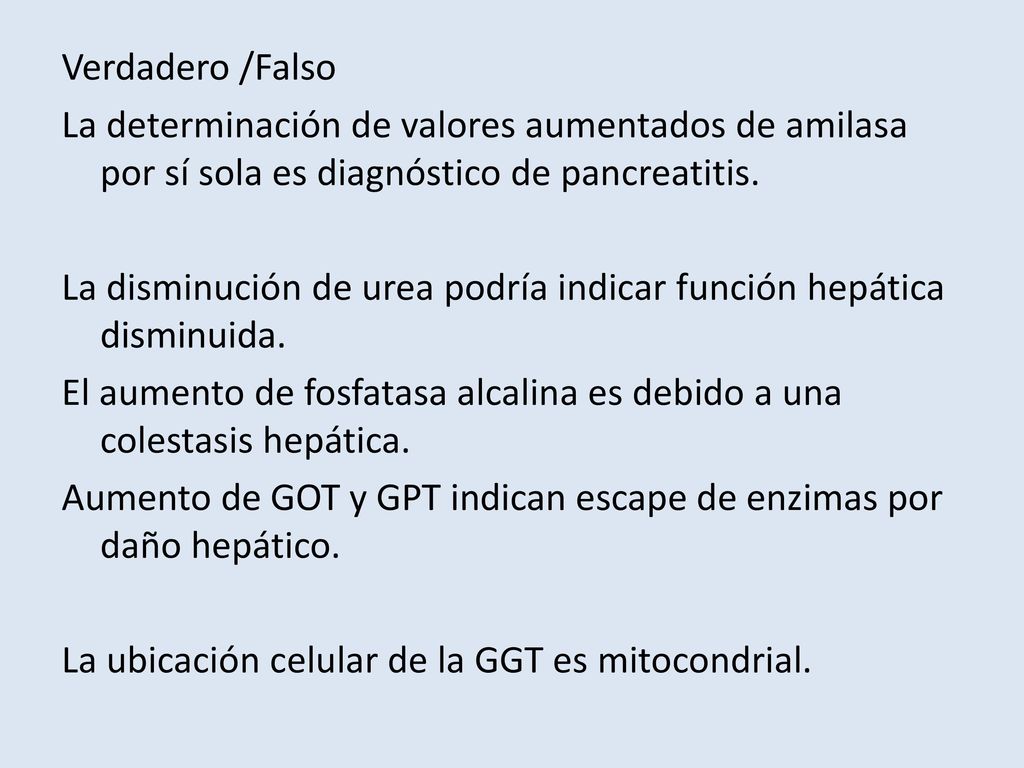 Verdadero /Falso La determinación de valores aumentados de amilasa por sí sola es diagnóstico de pancreatitis.