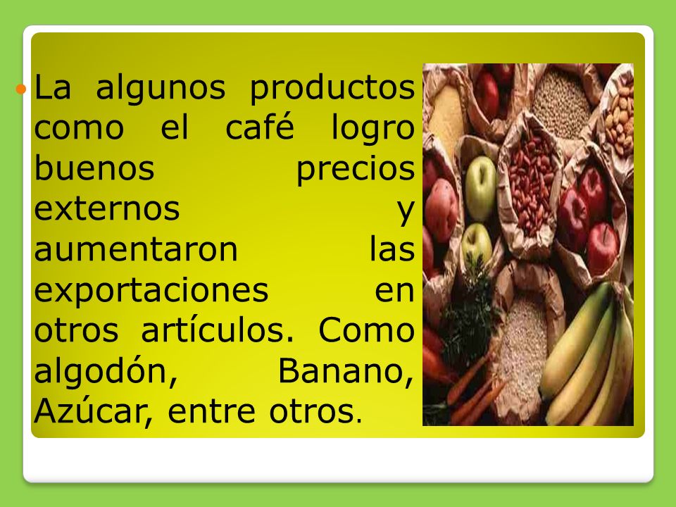 La algunos productos como el café logro buenos precios externos y aumentaron las exportaciones en otros artículos.