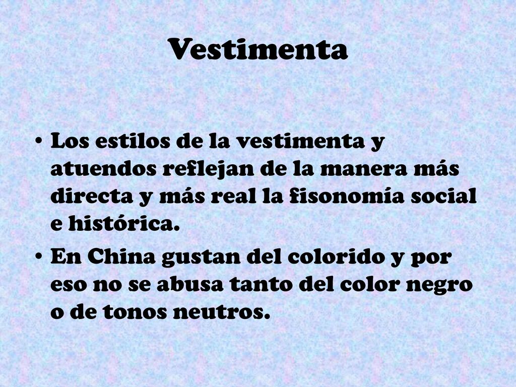 Vestimenta Los estilos de la vestimenta y atuendos reflejan de la manera más directa y más real la fisonomía social e histórica.