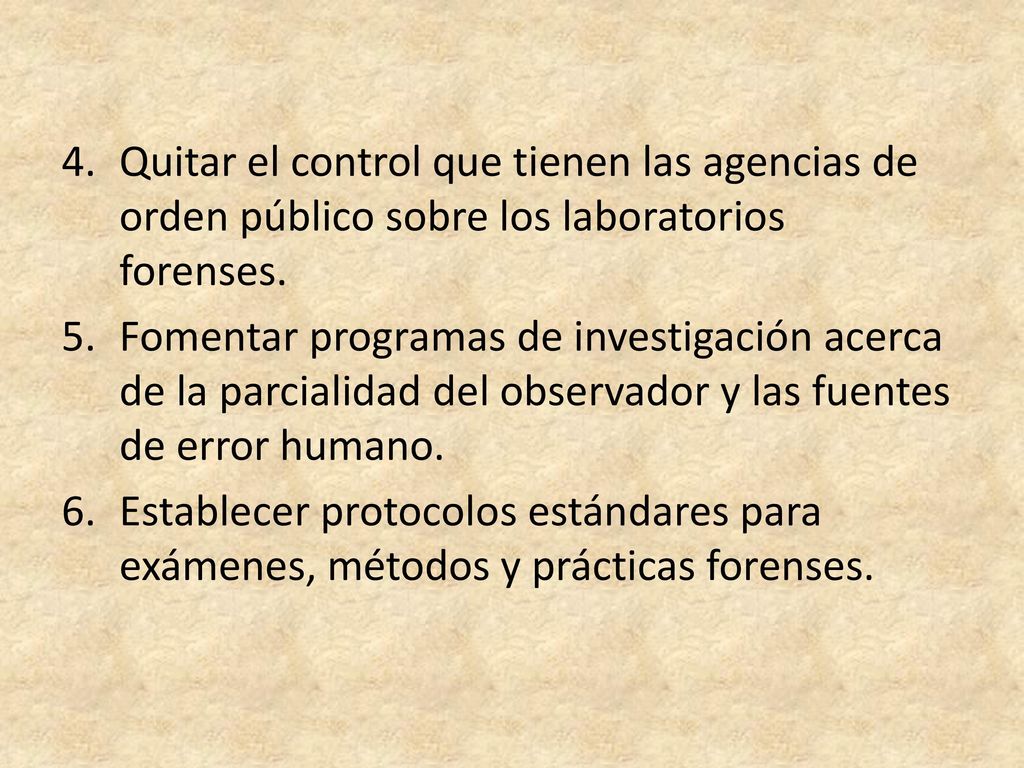 Quitar el control que tienen las agencias de orden público sobre los laboratorios forenses.