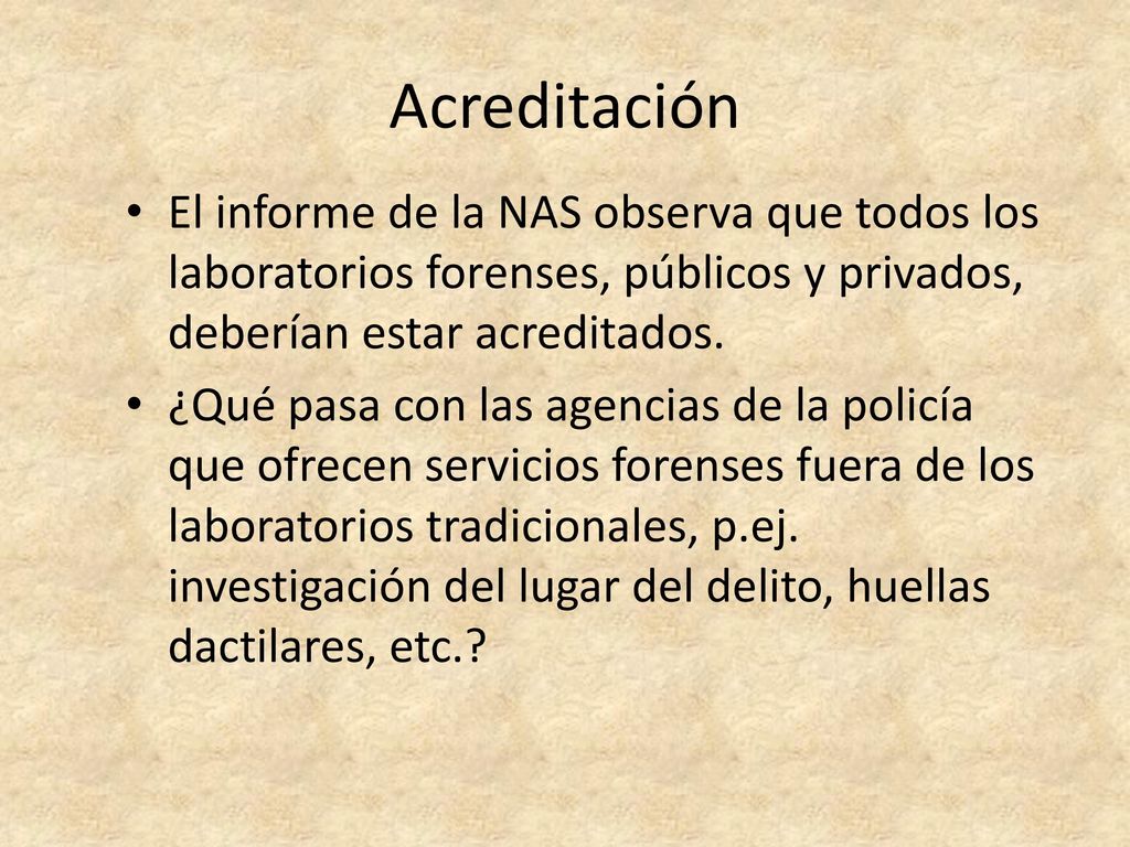 Acreditación El informe de la NAS observa que todos los laboratorios forenses, públicos y privados, deberían estar acreditados.