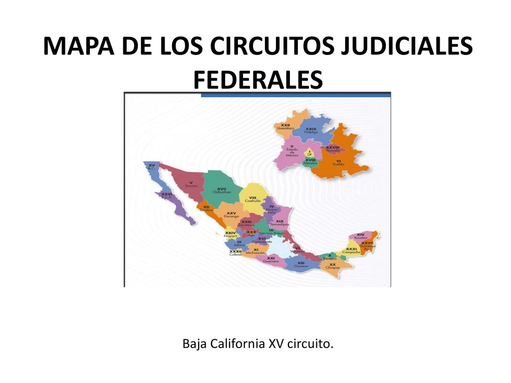 MAPA DE LOS CIRCUITOS JUDICIALES FEDERALES Baja California XV circuito.