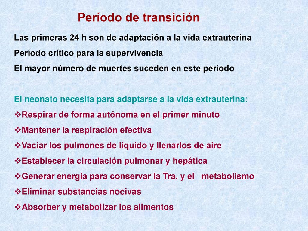 Período de transición Las primeras 24 h son de adaptación a la vida extrauterina. Período crítico para la supervivencia.