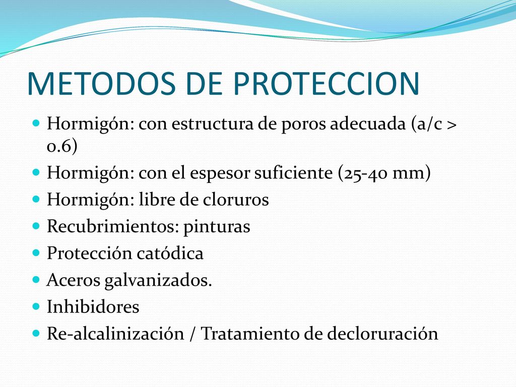METODOS DE PROTECCION Hormigón: con estructura de poros adecuada (a/c > 0.6) Hormigón: con el espesor suficiente (25-40 mm)