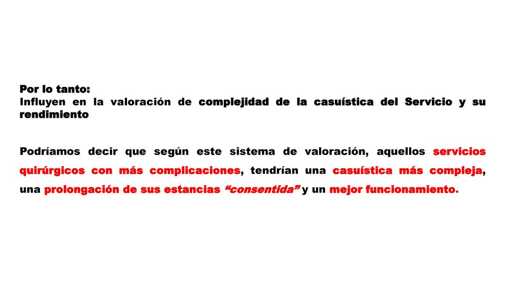 Por lo tanto: Influyen en la valoración de complejidad de la casuística del Servicio y su rendimiento.