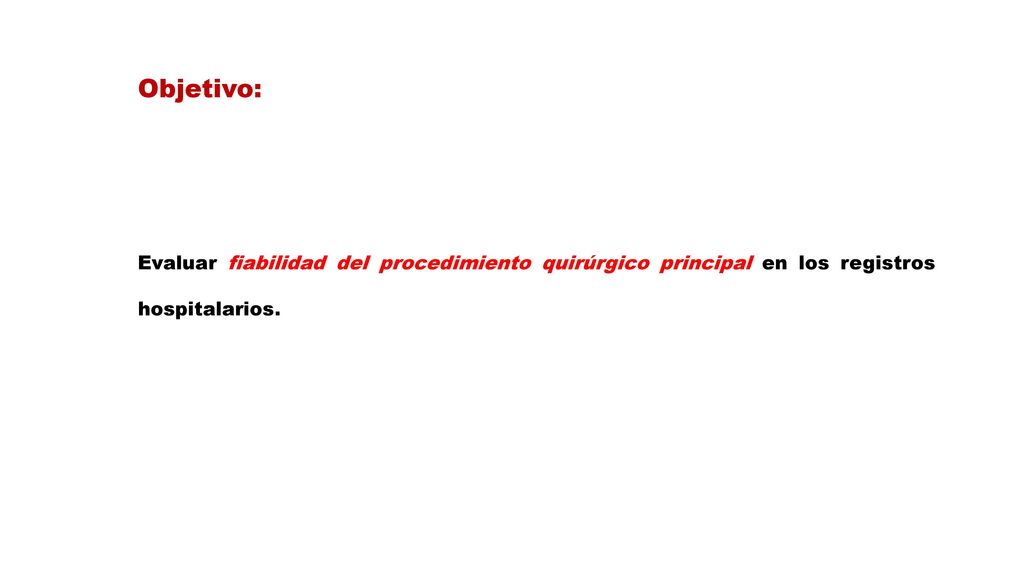 Objetivo: Evaluar fiabilidad del procedimiento quirúrgico principal en los registros hospitalarios.