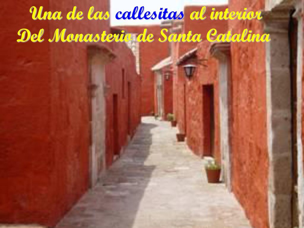 Una de las callesitas al interior Del Monasterio de Santa Catalina